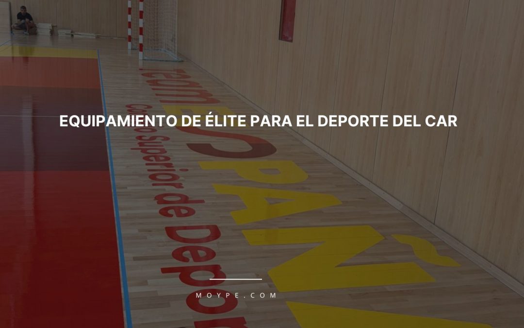 EQUIPAMIENTO DE ÉLITE PARA EL DEPORTE DE ALTO RENDIMIENTO : NUESTRO ÚLTIMO PROYECTO EN EL CAR DE MADRID.